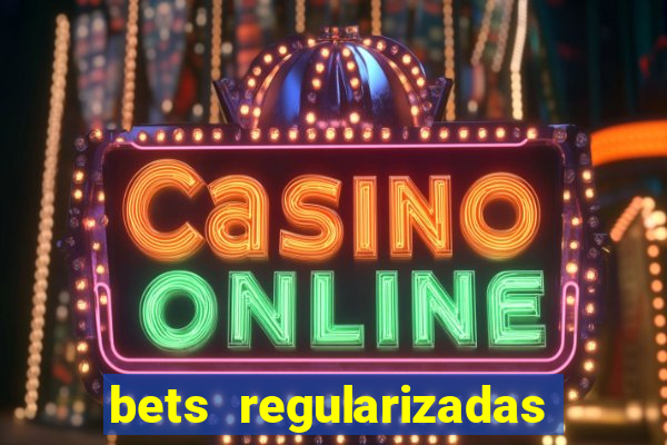 bets regularizadas no brasil